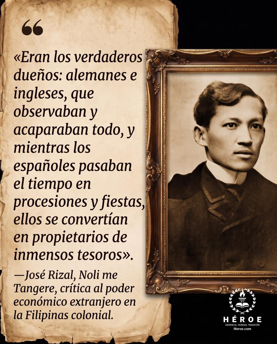 «Eran los verdaderos dueños: alemanes e ingleses, que observaban y acaparaban todo, y mientras los españoles pasaban el tiempo en procesiones y fiestas, ellos se convertían en propietarios de inmensos tesoros».
—José Rizal, Noli me Tangere, crítica al pod