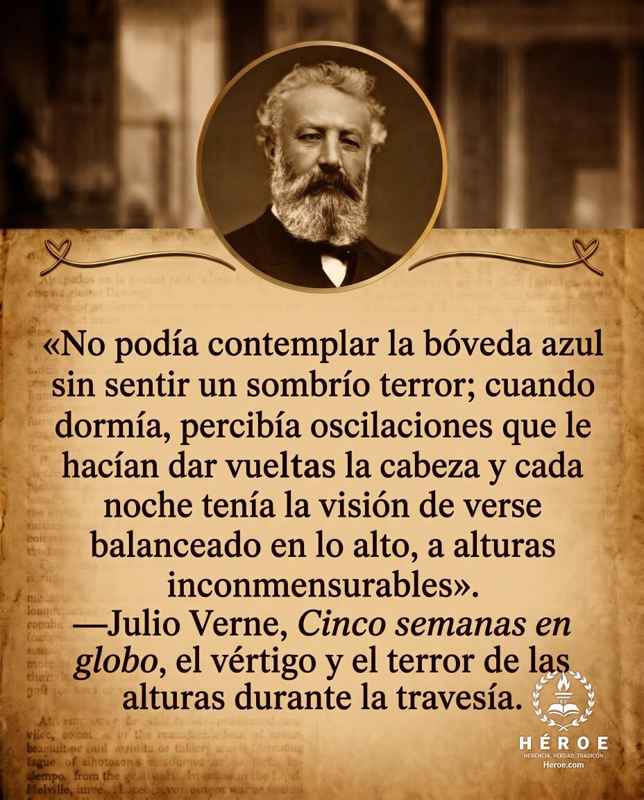 «No podía contemplar la bóveda azul sin sentir un sombrío terror; cuando dormía, percibía oscilaciones que le hacían dar vueltas la cabeza y cada noche tenía la visión de verse balanceado en lo alto, a alturas inconmensurables».
—Julio Verne, Cinco semana