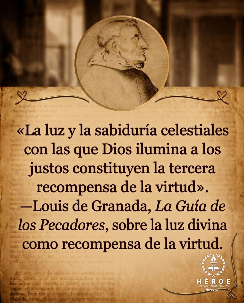 «La luz y la sabiduría celestiales con las que Dios ilumina a los justos constituyen la tercera recompensa de la virtud».
—Louis de Granada, La Guía de los Pecadores, sobre la luz divina como recompensa de la virtud.