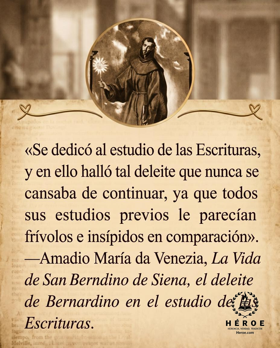 «Se dedicó al estudio de las Escrituras, y en ello halló tal deleite que nunca se cansaba de continuar, ya que todos sus estudios previos le parecían frívolos e insípidos en comparación».
—Amadio María da Venezia, La Vida de San Bernardino de Siena, el de
