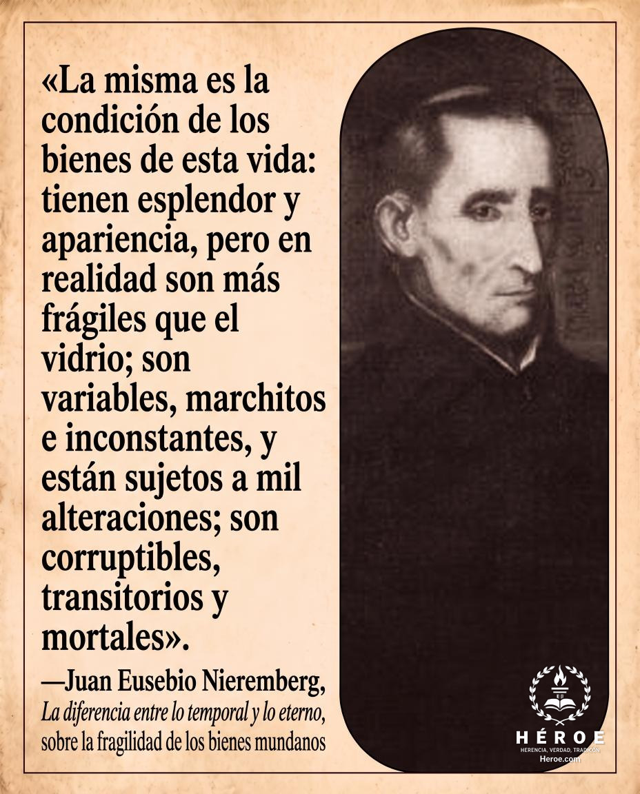 «La misma es la condición de los bienes de esta vida: tienen esplendor y apariencia, pero en realidad son más frágiles que el vidrio; son variables, marchitos e inconstantes, y están sujetos a mil alteraciones; son corruptibles, transitorios y mortales».