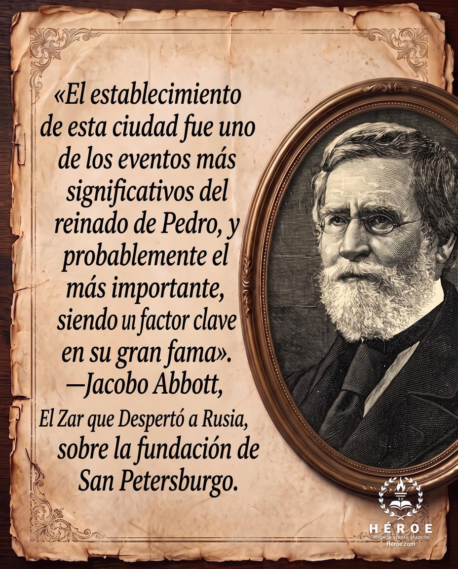 «El establecimiento de esta ciudad fue uno de los eventos más significativos del reinado de Pedro, y probablemente el más importante, siendo un factor clave en su gran fama».
—Jacobo Abbott, Pedro el Grande: El Zar que Despertó a Rusia, sobre la fundación