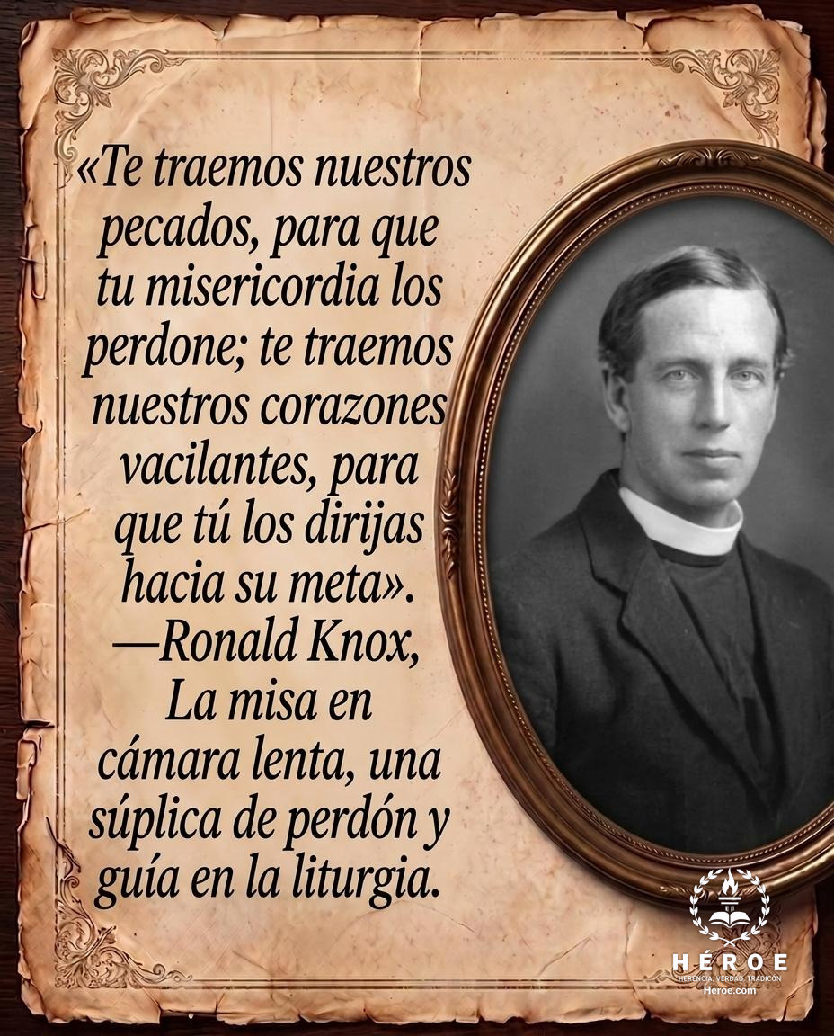 «Te traemos nuestros pecados, para que tu misericordia los perdone; te traemos nuestros corazones vacilantes, para que tú los dirijas hacia su meta».
—Ronald Knox, La misa en cámara lenta, una súplica de perdón y guía en la liturgia.