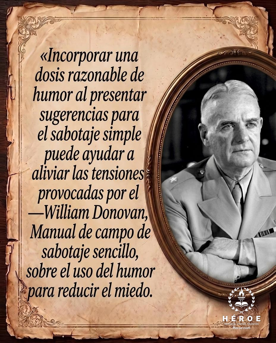 «Incorporar una dosis razonable de humor al presentar sugerencias para el sabotaje simple puede ayudar a aliviar las tensiones provocadas por el miedo».
—William Donovan, Manual de campo de sabotaje sencillo, sobre el uso del humor para reducir el miedo.
