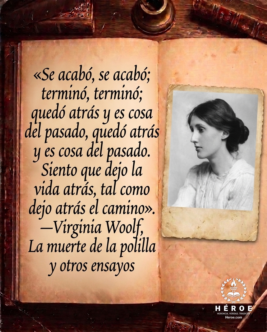 «Se acabó, se acabó; terminó, terminó; quedó atrás y es cosa del pasado, quedó atrás y es cosa del pasado. Siento que dejo la vida atrás, tal como dejo atrás el camino».
—Virginia Woolf, La muerte de la polilla y otros ensayos.