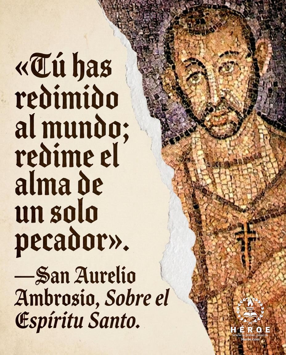 «Tú has redimido al mundo; redime el alma de un solo pecador».
—San Aurelio Ambrosio, Sobre el Espíritu Santo.
