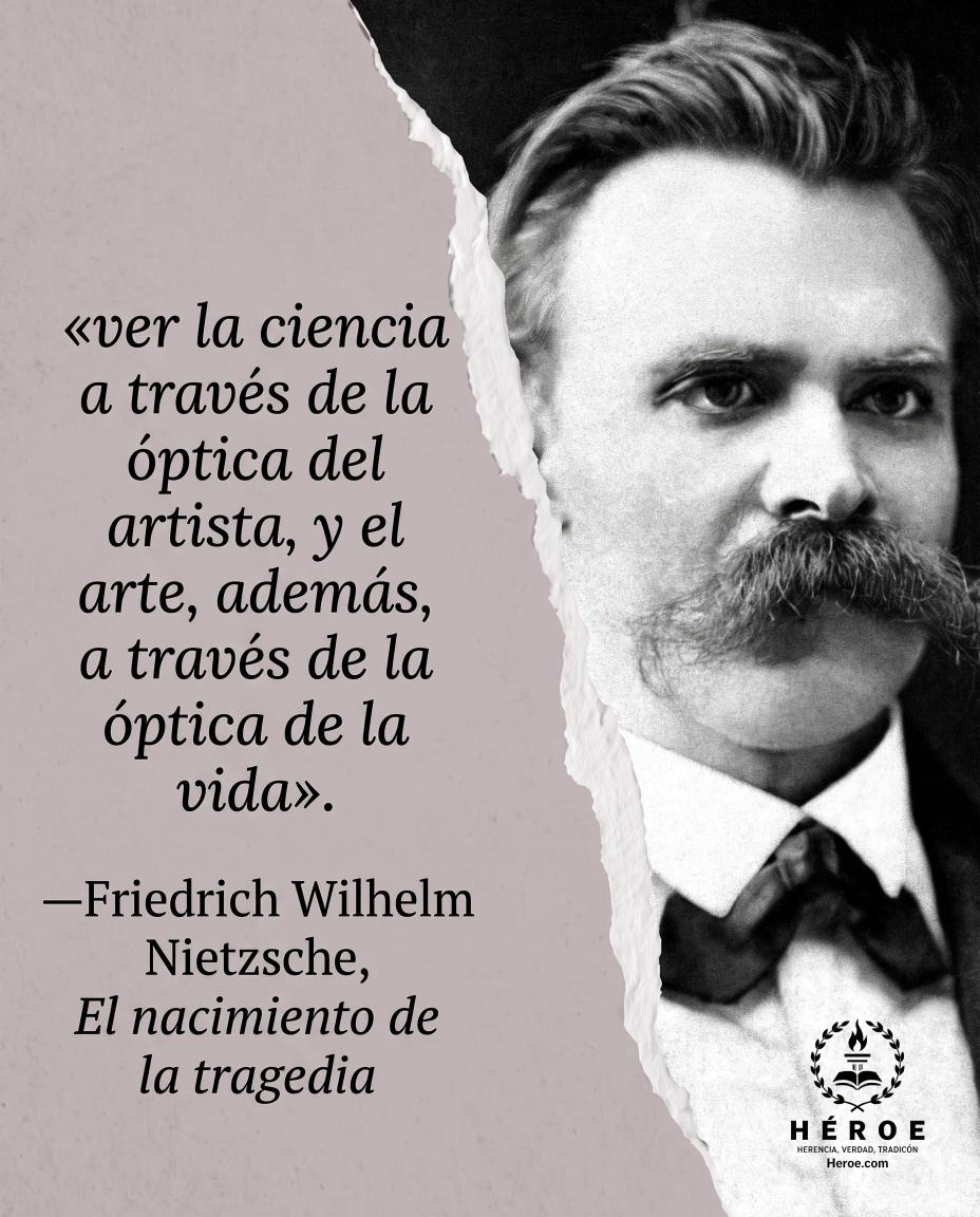 «ver la ciencia a través de la óptica del artista, y el arte, además, a través de la óptica de la vida».
—Friedrich Wilhelm Nietzsche, El nacimiento de la tragedia.