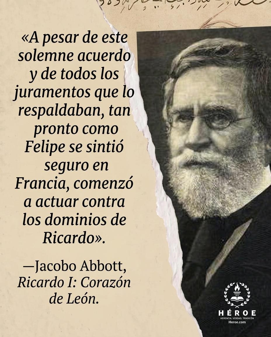 «A pesar de este solemne acuerdo y de todos los juramentos que lo respaldaban, tan pronto como Felipe se sintió seguro en Francia, comenzó a actuar contra los dominios de Ricardo».
—Jacobo Abbott, Ricardo I: Corazón de León.