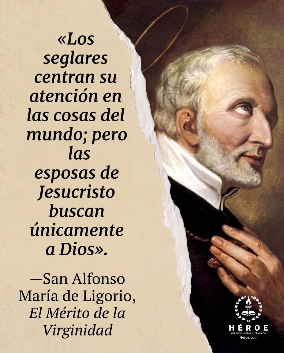 «Los seglares centran su atención en las cosas del mundo; pero las esposas de Jesucristo buscan únicamente a Dios».
—San Alfonso María de Ligorio, El Mérito de la Virginidad.