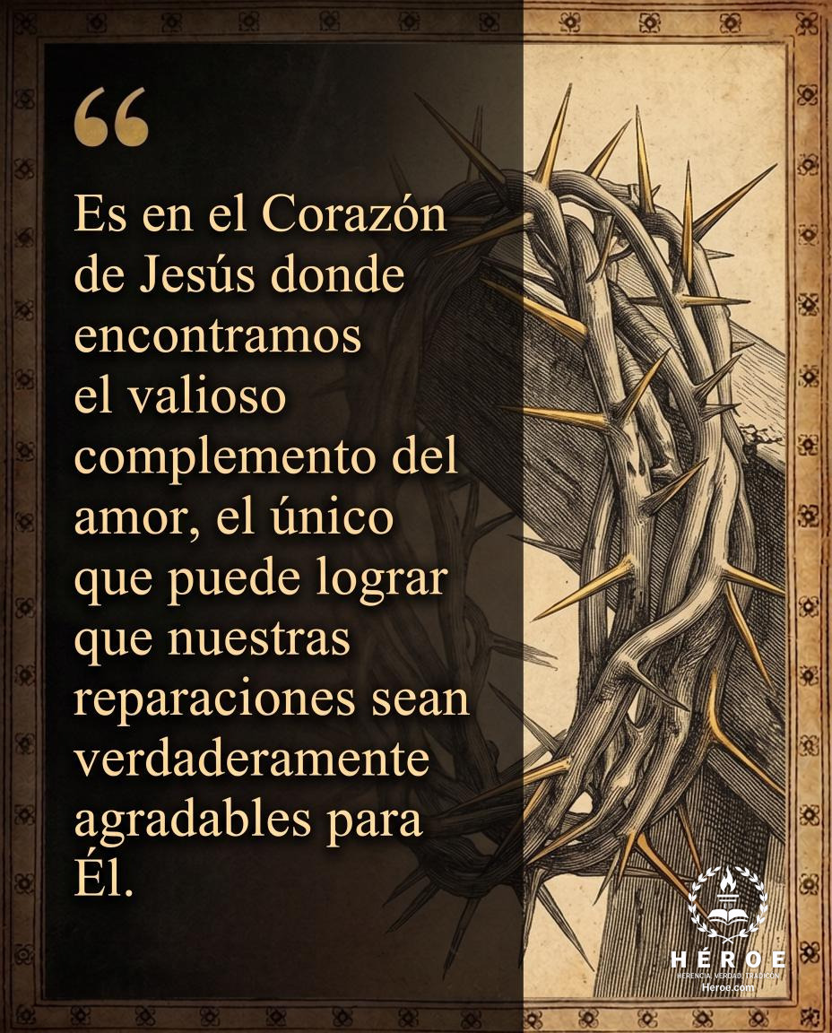 Es en el Corazón de Jesús donde encontramos el valioso complemento del amor, el único que puede lograr que nuestras reparaciones sean verdaderamente agradables para Él.